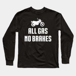 All gas no brakes Long Sleeve T-Shirt